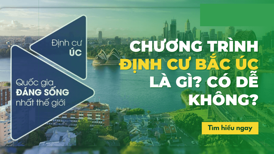 Chương trình định cư Bắc Úc là gì? Có dễ không? Chương trình định cư Bắc Úc là gì? Có dễ không?